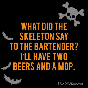 What did the skeleton say to the bartender? I’ll have two beers and ...