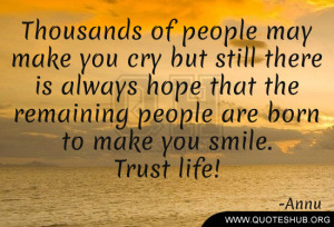 Thousands of people may make you cry but still there is always hope ...
