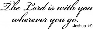 Bible Wall Quotes - The Lord is With You Wherever You Go