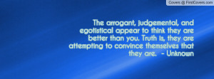 The arrogant, judgemental, and egotistical appear to think they are ...