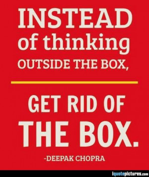 Instead of thinking outside the box, get rid of the box