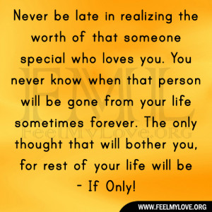 Never be late in realizing the worth of that someone