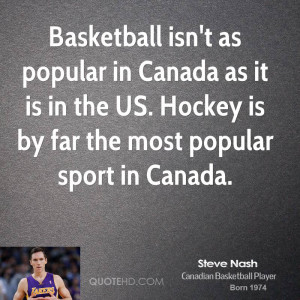 ... as it is in the US. Hockey is by far the most popular sport in Canada