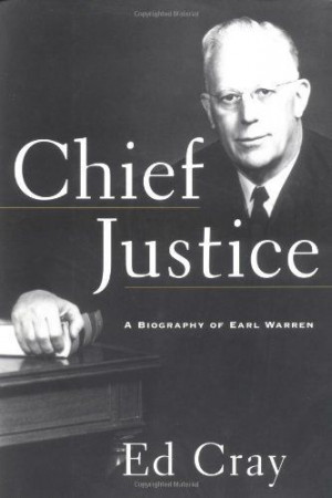 CHIEF JUSTICE: A Biography of Earl Warren by Ed Cray, http://www ...