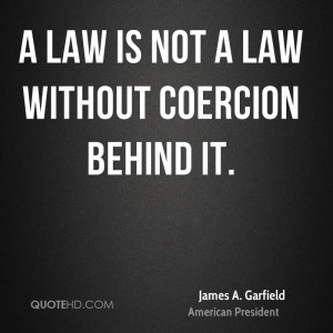 law is not a law without coercion behind it.