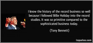 of the record business so well because I followed Billie Holiday ...
