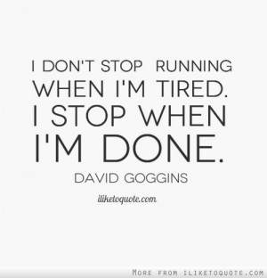 Im So Done Quotes I don't stop running when i'm
