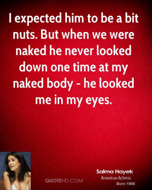 expected him to be a bit nuts. But when we were naked he never ...