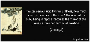 If water derives lucidity from stillness, how much more the faculties ...