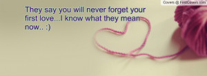 They say you will never forget your first love...I know what they mean ...