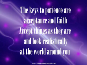 The keys to patience are acceptance and faith Accept things as they ...
