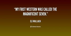 My first Western was called The Magnificent Seven.”