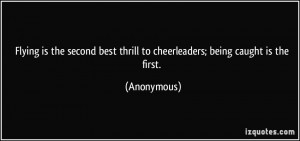 Flying is the second best thrill to cheerleaders; being caught is the ...