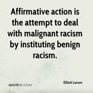 ... attempt to deal with malignant racism by instituting benign racism