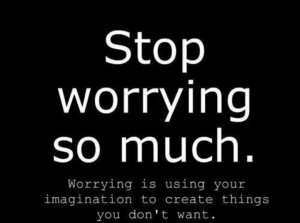 Stop worrying...