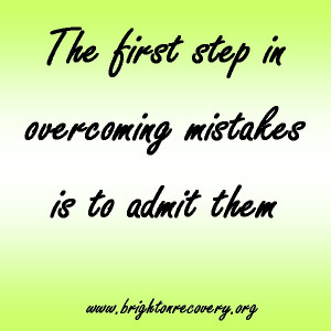 The first step in overcoming mistakes is to admit them