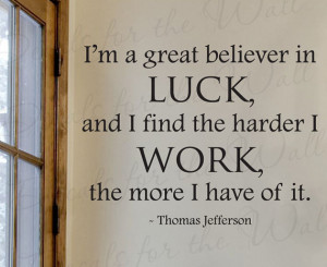 Thomas Jefferson Im Great Believer Luck Office Inspirational Success ...