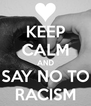 KEEP CALM AND SAY NO TO RACISM