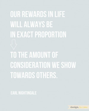 ... we show towards others. -Earl Nightingale #kindness #quote