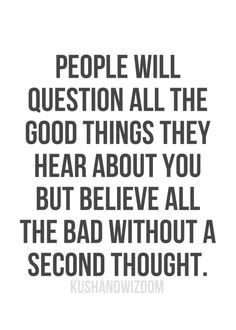 People will also tell you your lying al the time when you aren't. What ...