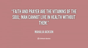 quote-Mahalia-Jackson-faith-and-prayer-are-the-vitamins-of-19684.png