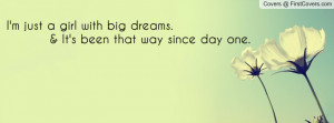 just a girl with big dreams. & it's been that way since day one ...