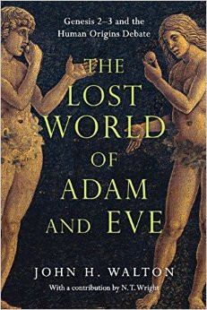 The Lost World of Adam and Eve: Genesis 2-3 and the Human Origins ...