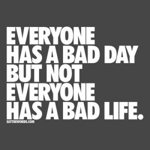 Not everyone has a bad life. by eatthewords