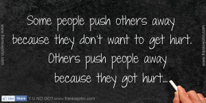 people push others away because they don't want to get hurt. Others ...