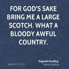 Reginald Maudling - For God's sake bring me a large Scotch. What a ...