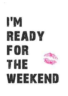 weekend thoughts i m ready happy friday inspiration quotes the weekend ...