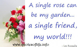 rose-can-be-my-garden...-a-single-friend-my-world-Felice-Leonardo-Leo ...