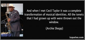 And when I met Cecil Taylor it was a complete transformation of ...