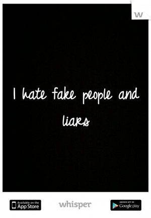 hate fake people and liars