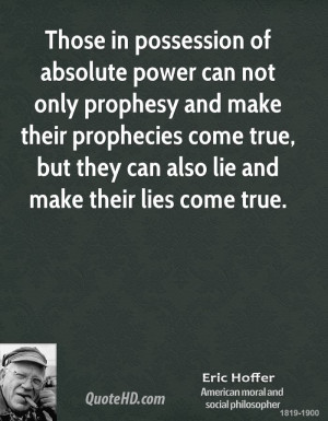 Those in possession of absolute power can not only prophesy and make ...