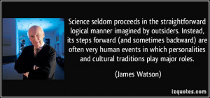 ... personalities and cultural traditions play major roles. - James Watson