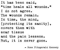 ... all wounds i do not agree rose kennedy # quotes # strength # truth