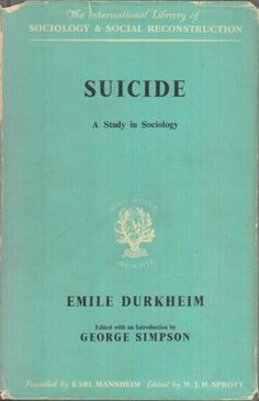 EMILE DURKHEIM; Suicide - a study in sociology.
