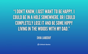 quote-Shia-LaBeouf-i-dont-know-i-just-want-to-22647.png