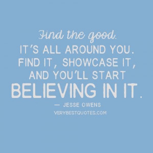 ... all around you. find it showcase it and youll start believing in it