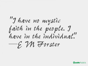 have no mystic faith in the people. I have in the individual.. # ...