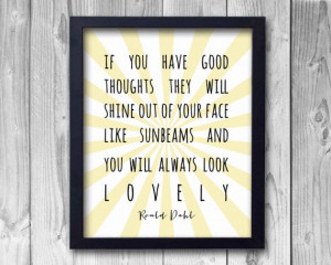 Roald Dahl LOVELY quote- If you have good thoughts- inspirational ...