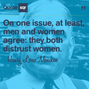 ... distrust women. - Henry Louis Mencken #quotesqr #quotes #funnyquotes