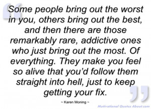 some people bring out the worst in you karen moning