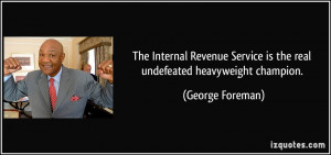 ... Service is the real undefeated heavyweight champion. - George Foreman