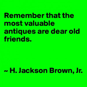 Quotes The Most Valuable Antiques Are Old Friends ...