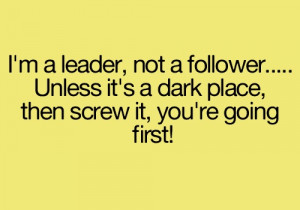 leader...never a follower!!