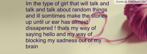 Im the type of girl that will talk and talk and talk about random ...