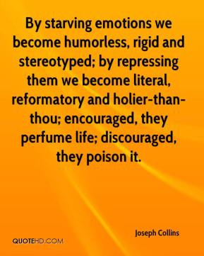 ... holier-than-thou; encouraged, they perfume life; discouraged, they