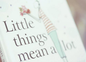 Little things mean a lot